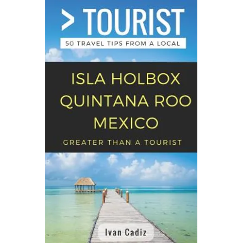 GREATER THAN A TOURIST - Isla Holbox Quintana Roo Mexico: 50 Travel Tips from a Local