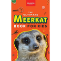 Meerkats The Ultimate Meerkat Book for Kids: 100+ Amazing Meerkat Facts, Photos, Quiz & More