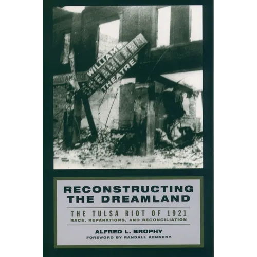 Reconstructing the Dreamland: The Tulsa Riot of 1921: Race, Reparations, and Reconciliation