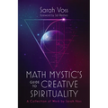 Math Mystic's Guide to Creative Spirituality: A Collection of Work by Sarah Voss