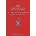 The Raccolta: Or Collection of Indulgenced Prayers & Good Works