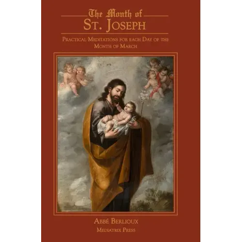 The Month of St. Joseph: Practical Meditations for each Day of the Month of March