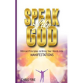 Speak Like God: Biblical Principles to Bring Your Words Into Manifestations