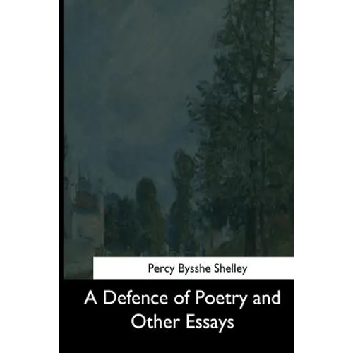 A Defence of Poetry and Other Essays