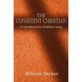 The Consistent Christian, a Handbook for Christian Living