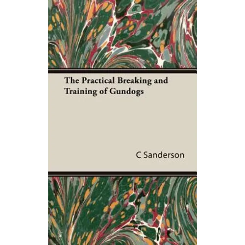 The Practical Breaking and Training of Gundogs