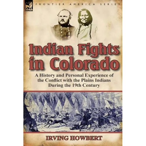 Indian Fights in Colorado: A History and Personal Experience of the Conflict with the Plains Indians During the 19th Century