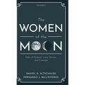 The Women of the Moon: Tales of Science, Love, Sorrow, and Courage