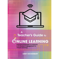 A Teacher's Guide to Online Learning: Practical Strategies to Improve K-12 Student Engagement in Virtual Learning