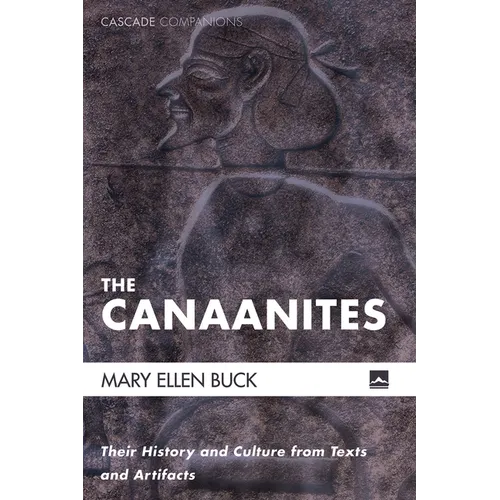 The Canaanites: Their History and Culture from Texts and Artifacts