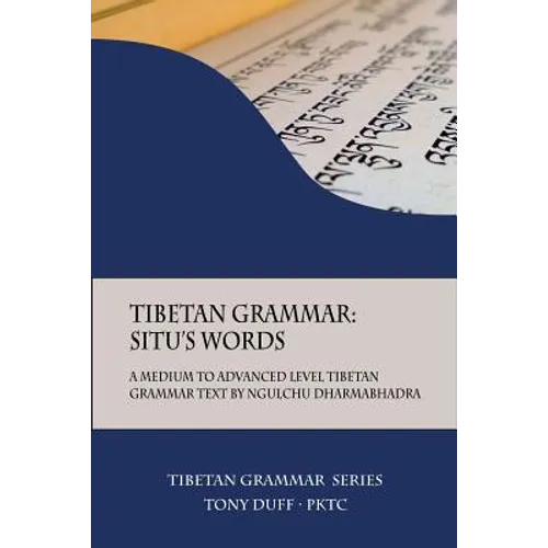 Tibetan Grammar: Situ's Words: A Medium to Advanced Level Grammar Text