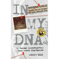 In My DNA: My Career Investigating Your Worst Nightmares