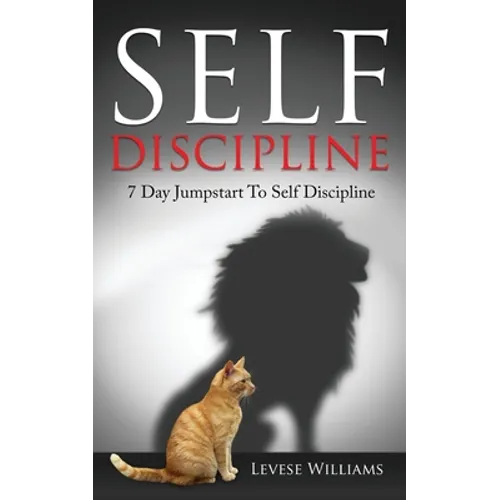 Self Discipline: 7 Day Jumpstart To Self Discipline