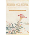 Medical Qigong Exercise Prescriptions: A Self-Healing Guide for Patients & Practitioners
