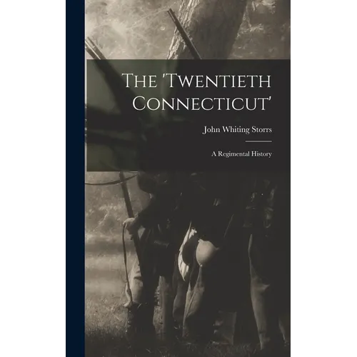 The 'Twentieth Connecticut': A Regimental History