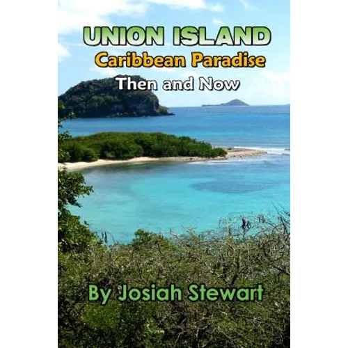 Union Island, Caribbean Paradise, Then & Now