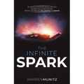 The Infinite Spark: The secret to access the divinity within you, actualize your greatest potential, and live a life filled with love, meaning and pur