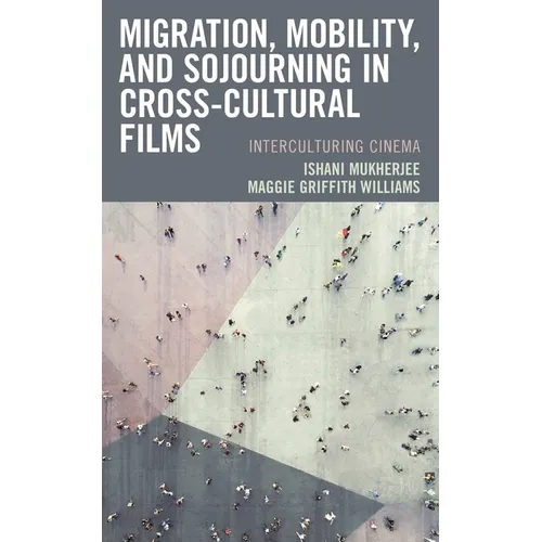 Migration, Mobility, and Sojourning in Cross-Cultural Films: Interculturing Cinema