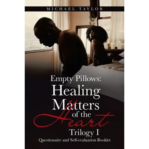Empty Pillows: Healing Matters of the Heart, Trilogy I: Questionaire and Self-Evaluation Booklet