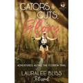 Gators, Guts, & Glory: Adventures Along the Florida Trail