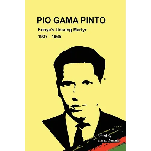 Pio Gama Pinto: Kenya's Unsung Martyr. 1927 - 1965