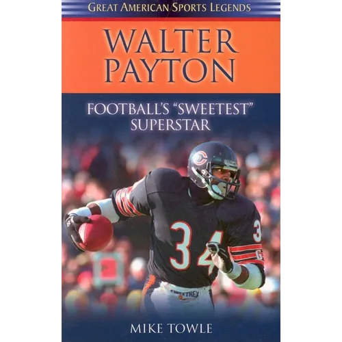 Walter Payton: Football's Sweetest Superstar