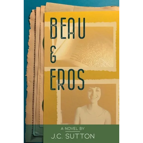 Beau & Eros: A novel by J.C.Sutton