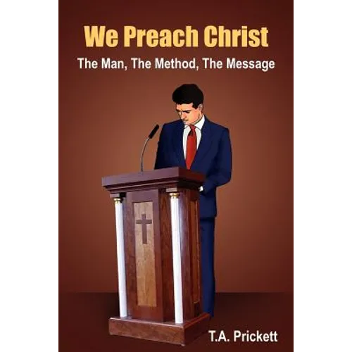 We Preach Christ: The Man, The Method, The Message