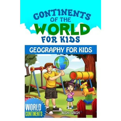 Continents of the World for Kids: Geography for Kids: World Continents