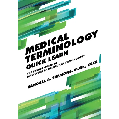Medical Terminology Quick Learn: The Easiest Guide to Mastering Basic Medical Terminology