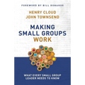 The Making Small Groups Work: What Every Small Group Leader Needs to Know