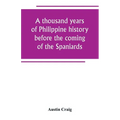 A thousand years of Philippine history before the coming of the Spaniards