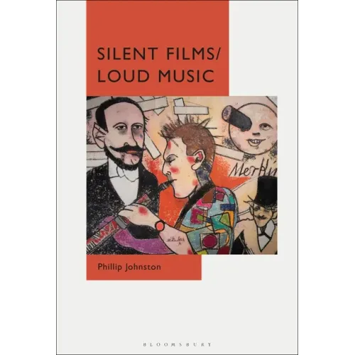 Silent Films/Loud Music: New Ways of Listening to and Thinking about Silent Film Music