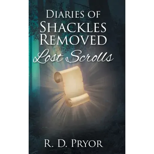 Diaries of Shackles Removed: Lost Scrolls