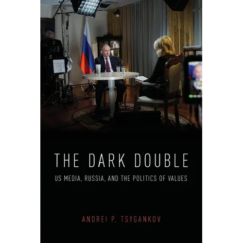 Dark Double: Us Media, Russia, and the Politics of Values