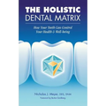 The Holistic Dental Matrix: How Teeth Can Control Your Health & Well-Being