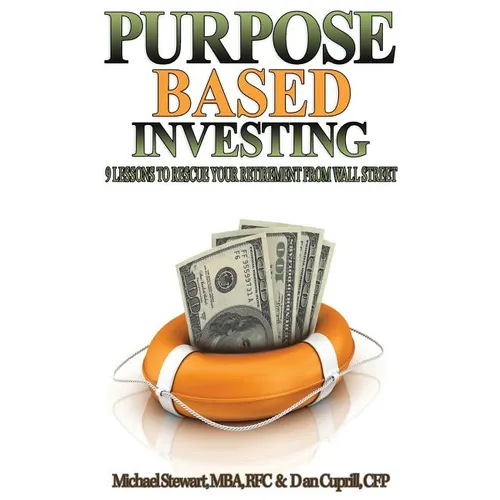 Purpose Based Investing: 9 Lessons to Rescue Your Retirement From Wall Street