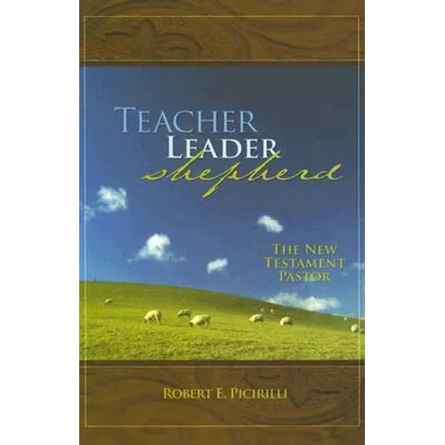 Teacher, Leader, Shepherd: The New Testament Pastor