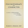 Psychotherapy of Character: The Play of Consciousness in the Theater of the Brain