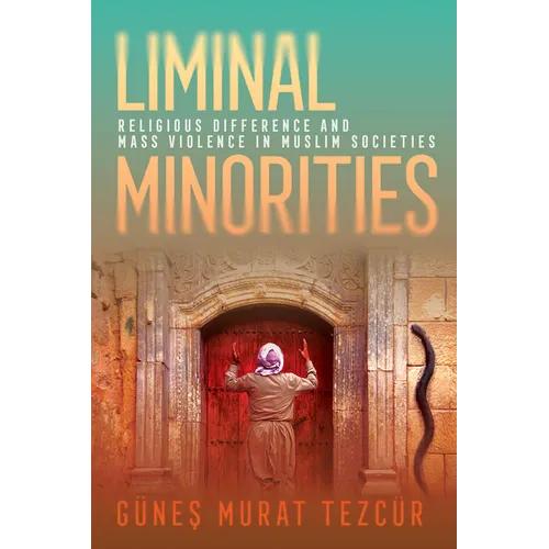 Liminal Minorities: Religious Difference and Mass Violence in Muslim Societies