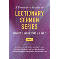 A Preacher's Guide to Lectionary Sermon Series, Volume 2: Thematic Plans for Years A, B, and C