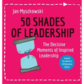 50 Shades of Leadership: The decisive moments of inspired leadership