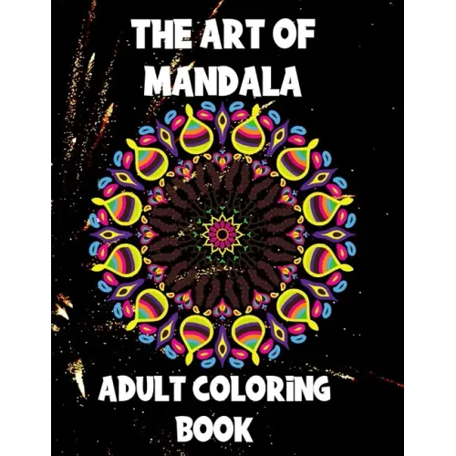 The Art of Mandala: Adult Coloring Book,60 unique Mandalas, Stress Relieving Mandala Designs