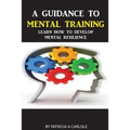 A Guidance To Mental Training: Learn How to Develop Mental Resilience