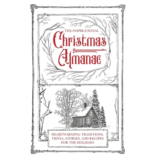 The Inspirational Christmas Almanac: Heartwarming Traditions, Trivia, Stories, and Recipes for the Holidays
