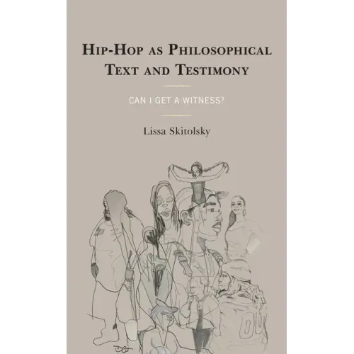 Hip-Hop as Philosophical Text and Testimony: Can I Get a Witness?