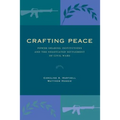Crafting Peace: Power-Sharing Institutions and the Negotiated Settlement of Civil Wars