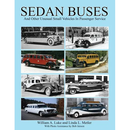 Sedan Buses: and Other Unusual Small Vehicles In Passenger Service
