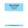 History of Trinidad: from 1814 to 1839. Second period (Volume II)