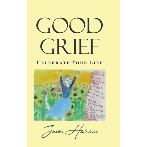 Good Grief: Celebrate Your Life